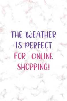 The Weather Is Perfect For Online Shopping!: Notebook Journal Composition Blank Lined Diary Notepad 120 Pages Paperback Golden Pink Marble Online Shopping