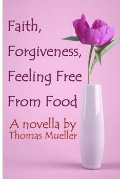 Paperback Faith, Forgiveness, Feeling Free from Food Book