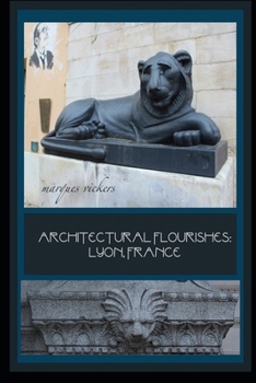 Paperback Architectural Flourishes: Lyon, France: Detailing Guide to Lyon Architecture Book