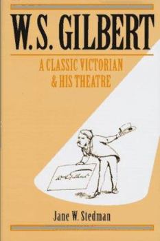 Hardcover W. S. Gilbert: A Classic Victorian and His Theatre Book