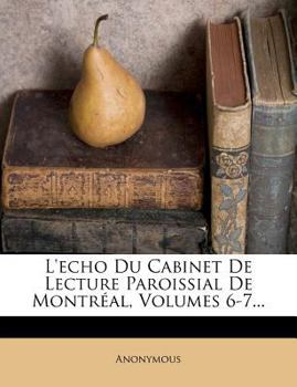 Paperback L'Echo Du Cabinet de Lecture Paroissial de Montreal, Volumes 6-7... [French] Book
