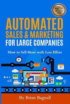 Paperback Automated Sales & Marketing for Large Companies: How to Sell More with Less Effort Book