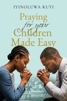 Paperback Praying for Your Children Made Easy Book