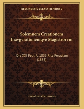 Paperback Solemnem Creationem Inavgvrationemqve Magistrorvm: Die XXI Febr. A. 1833 Rite Peractam (1833) [Latin] Book