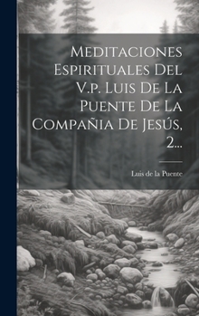 Hardcover Meditaciones Espirituales Del V.p. Luis De La Puente De La Compañia De Jesús, 2... [Spanish] Book