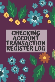 Checking Account Transaction Register Log: Balance Sheet Ledger Book For Personal checkbook or Business Banking Account