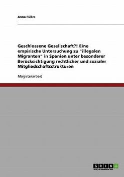 Paperback Geschlossene Gesellschaft?! Eine empirische Untersuchung zu "illegalen Migranten" in Spanien unter besonderer Berücksichtigung rechtlicher und soziale [German] Book