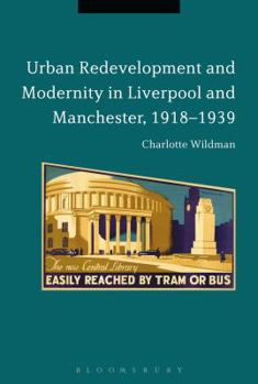 Paperback Urban Redevelopment and Modernity in Liverpool and Manchester, 1918-1939 Book