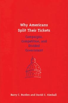 Paperback Why Americans Split Their Tickets: Campaigns, Competition, and Divided Government Book
