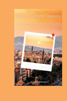 Paperback Spain's Cultural Tapestry: Discovering the Art, Music and Cuisine Book