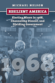 Paperback Resilient America: Electing Nixon in 1968, Channeling Dissent, and Dividing Government Book