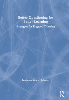 Hardcover Better Questioning for Better Learning: Strategies for Engaged Thinking Book