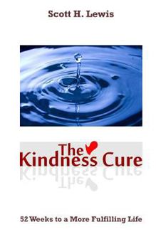 Paperback The Kindness Cure: 52 Weeks To A More Fulfilling Life Book