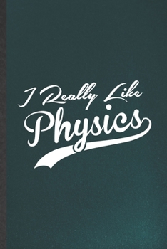 Paperback I Really Like Physics: Funny Blank Lined Notebook/ Journal For Physics, Physicist Scientist, Inspirational Saying Unique Special Birthday Gif Book