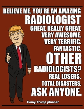 Paperback Funny Trump Planner: Funny Radiologist Planner for Trump Supporters (Conservative Trump Gift) Book