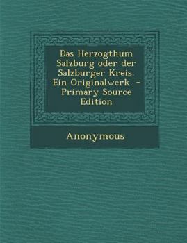 Paperback Das Herzogthum Salzburg Oder Der Salzburger Kreis. Ein Originalwerk. - Primary Source Edition [German] Book