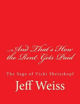 Paperback And That's How the Rent Gets Paid: The Saga of Vicki Sheisskopf Book