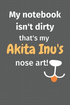 Paperback My notebook isn't dirty that's my Akita Inu's nose art: For Akita Inu Dog Fans Book