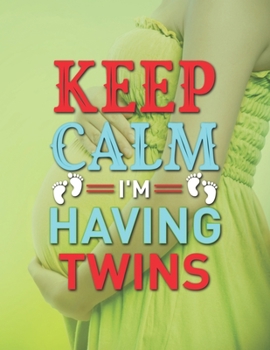 Paperback Keep Calm I'm Having Twins: Pregnancy Planner And Organizer, Diary, Notebook Mother And Child Book