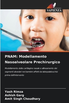 PNAM: Modellamento Nasoalveolare Prechirurgico: Modellamento della cartilagine nasale e allineamento dei segmenti alveolari nei bambini affetti da ... prima dell'intervento (Italian Edition)
