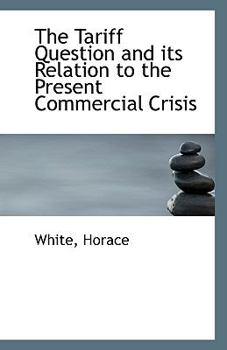 Paperback The Tariff Question and Its Relation to the Present Commercial Crisis Book