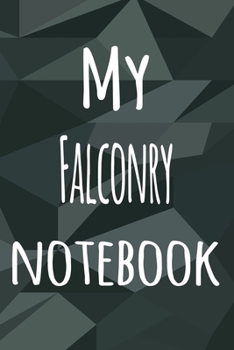 Paperback My Falconry Notebook: The perfect way to record your hobby - 6x9 119 page lined journal! Book