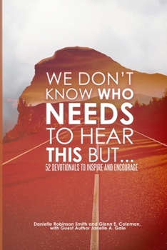 WE DON'T KNOW WHO NEEDS TO HEAR THIS BUT...: 52 Devotionals to Inspire and Encourage