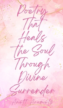 Hardcover Poetry That Heals the Soul Through Divine Surrender Book