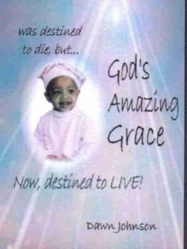 Hardcover God's Amazing Grace: Was Destined to Die...now Destined to Live Book