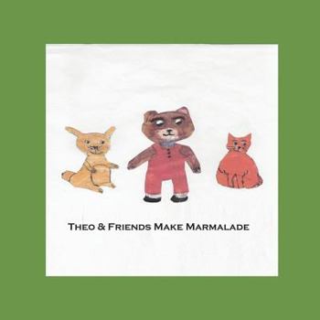 Paperback Theo & Friends Make Marmalade: Theo & Friends Make Marmalade Book