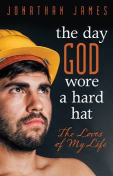 Paperback The Day God Wore a Hard Hat: The Loves of My Life Book