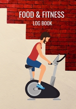 FOOD & FITNESS LOG BOOK: THIS FOOD DIARY AND FITNESS LOG IS PERFECT FOR THE HEALTH CONSCIOUS WHO ARE BUSY BUT WANT TO TRACK THEIR EATING AND WORKOUT AGENDA