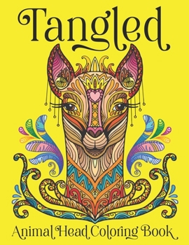 Paperback Tangled Animal Head Coloring Book: Fantasy Mandala Colouring Book Fabulous Images To Free Your Mind Book