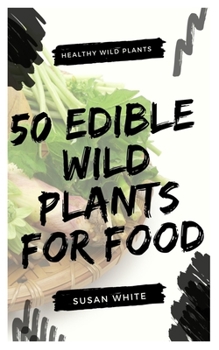 Paperback 50 Edible Wild Plants for Food: Healthy Wild Plants Book
