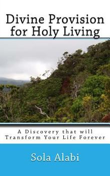 Paperback Divine Provision for Holy Living: A Discovery that will Transform Your Life Forever Book