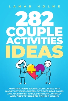 Paperback 282 Couple Activities Ideas: An Inspirational Journal for Couples with Bucket List Ideas, Quizzes, Cute Date Ideas, Games and Adventures, to Build Book