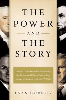 Hardcover The Power and the Story: How the Crafted Presidential Narrative Has Determined Political Success from George Washington to George W. Bush Book