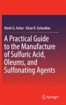 Hardcover A Practical Guide to the Manufacture of Sulfuric Acid, Oleums, and Sulfonating Agents Book