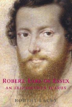 Paperback Robert, Earl of Essex: An Elizabethan Icarus Book