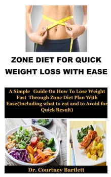 Paperback Zone Diet For Quick Weight Loss With Ease: A Simple Guide On How To Lose Weight Fast Through Zone Diet Plan With Ease(Including what to eat and to Avo Book