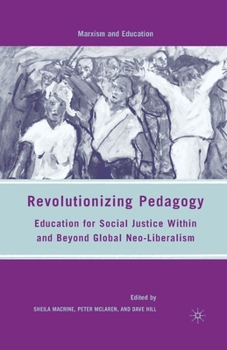 Paperback Revolutionizing Pedagogy: Education for Social Justice Within and Beyond Global Neo-Liberalism Book