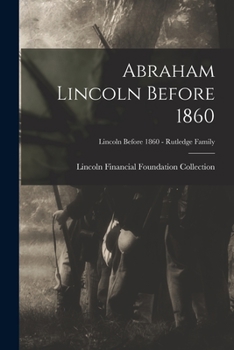 Paperback Abraham Lincoln Before 1860; Lincoln before 1860 - Rutledge Family Book