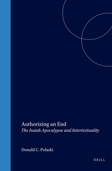 Hardcover Authorizing an End: The Isaiah Apocalypse and Intertextuality Book