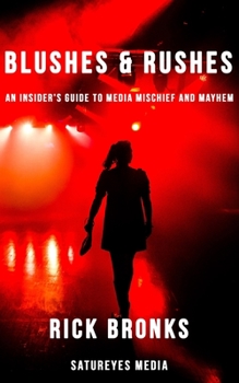 Paperback Blushes & Rushes: An Insider's Guide to Media Mischief and Mayhem Book