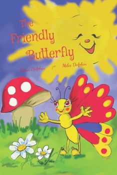 Paperback The Friendly Butterfly: A heart-warming tale of sharing, understanding differences, keeping a positive attitude and learning to count numbers. Book