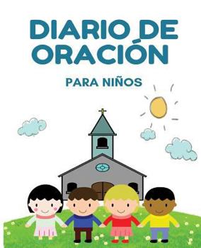 Diario de Oraci?n para Ni?os : Diario de un ni?o para la Oraci?n, la Gratitud, y la Alabanza - (Blanco) -[Spanish Edition]