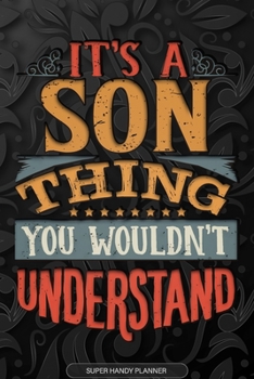 Its A Son Thing You Wouldnt Understand: Son Name Planner With Notebook Journal Calendar Personal Goals Password Manager & Much More, Perfect Gift For Son