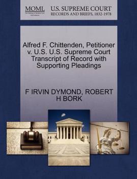 Paperback Alfred F. Chittenden, Petitioner V. U.S. U.S. Supreme Court Transcript of Record with Supporting Pleadings Book