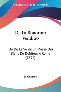 De La Bonorum Venditio: Ou De La Vente En Masse Des Biens Du Debiteur A Rome (1894)