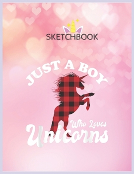 Paperback SketchBook: Just A Boy Who Loves Unicorns Christmas Funny Xmas Unicorn Blank Unlined SketchBook for Kids and Girls XL Marple Sketc Book